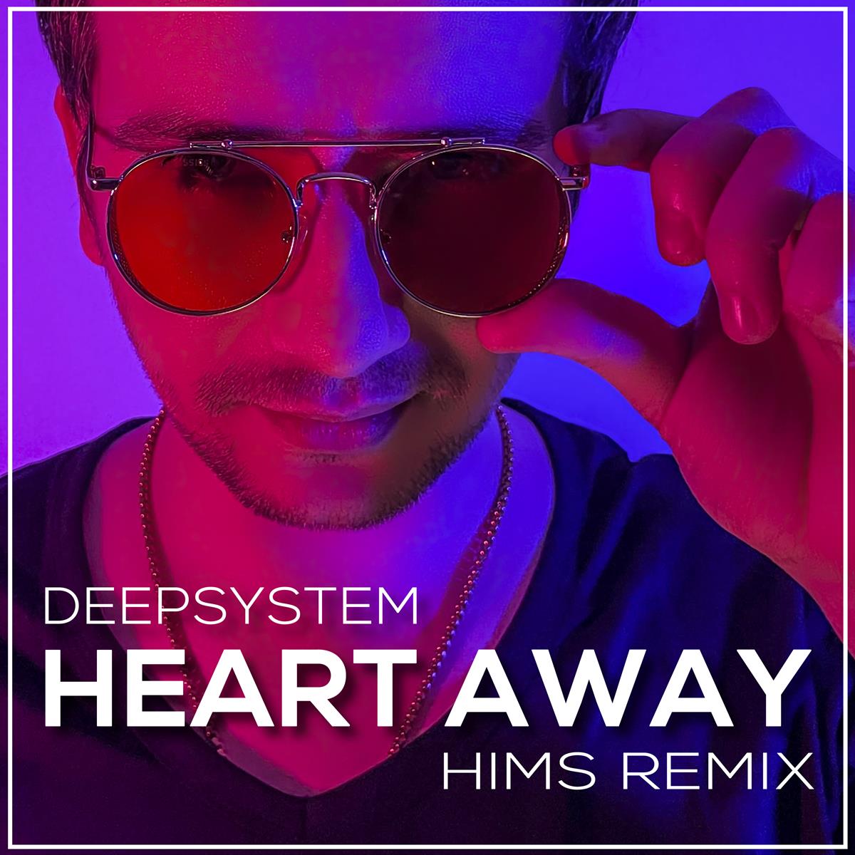 DEEPSYSTEM - Heart Away (HIMS Remix)